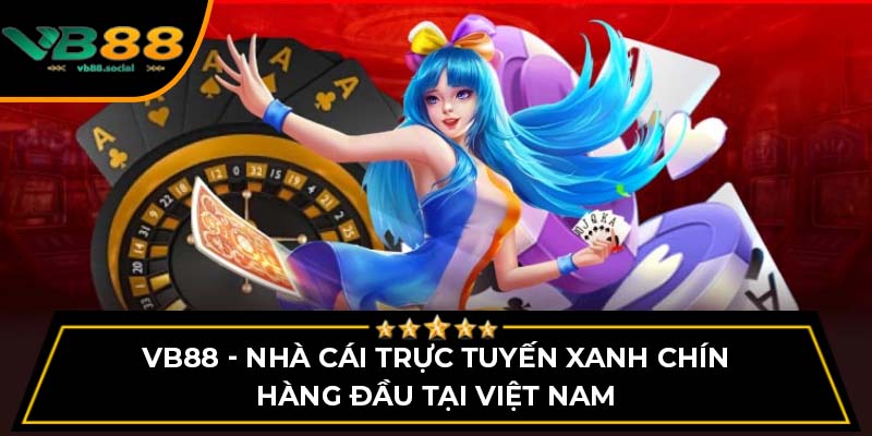 VB88 - Nhà Cái Trực Tuyến Xanh Chín Hàng Đầu Tại Việt Nam