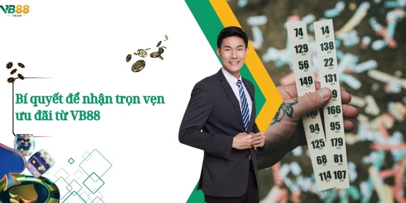 Bí quyết để nhận trọn vẹn ưu đãi từ VB88
