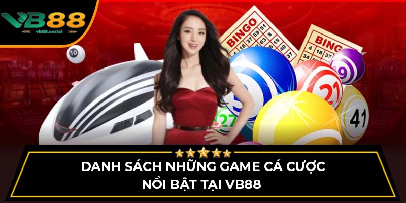 Danh sách những game cá cược nổi bật tại VB88 